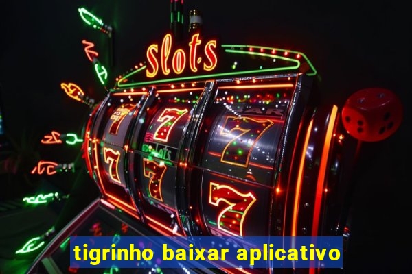 tigrinho baixar aplicativo